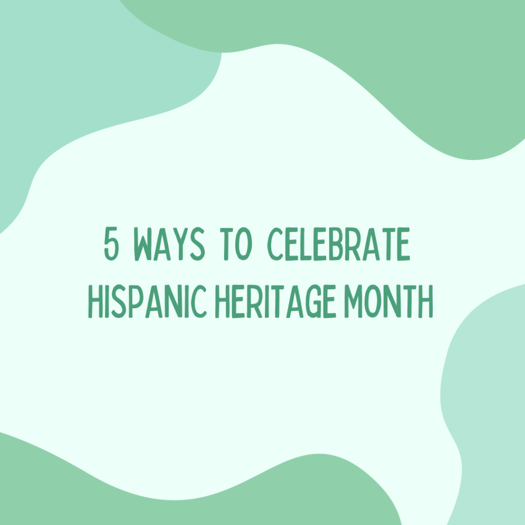 5 Ways You Can Celebrate Hispanic Heritage Month - Channel Kindness